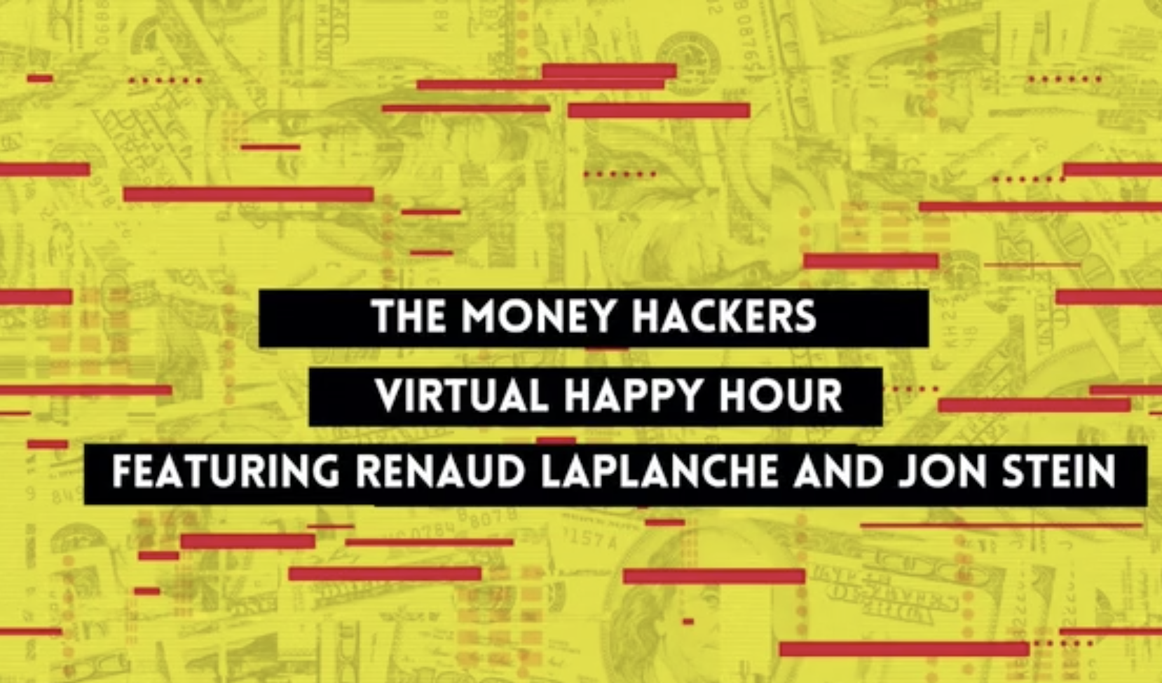 The Money Hackers Virtual Happy Hour Featuring Renaud Laplanche and Jon Stein
